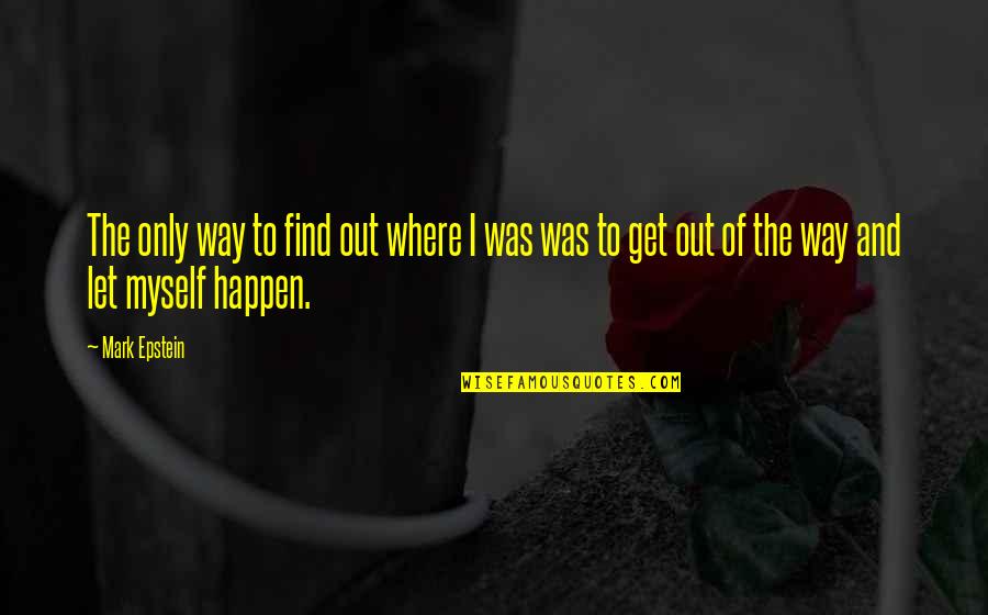 This Girl Is Driving Me Crazy Quotes By Mark Epstein: The only way to find out where I