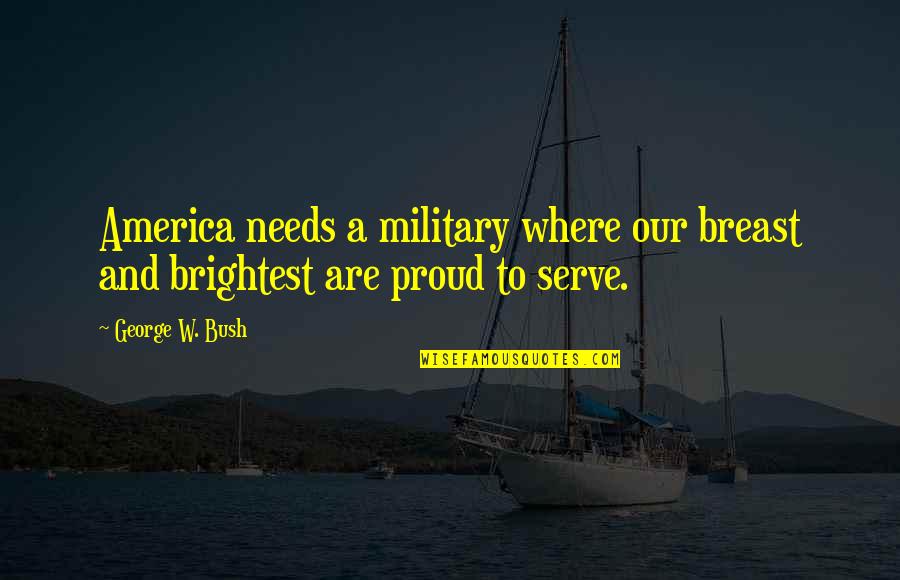 This House Is Protected Quotes By George W. Bush: America needs a military where our breast and