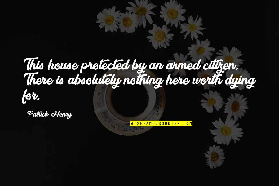 This House Is Protected Quotes By Patrick Henry: This house protected by an armed citizen. There