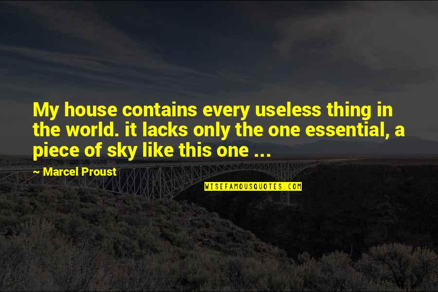 This House Of Sky Quotes By Marcel Proust: My house contains every useless thing in the