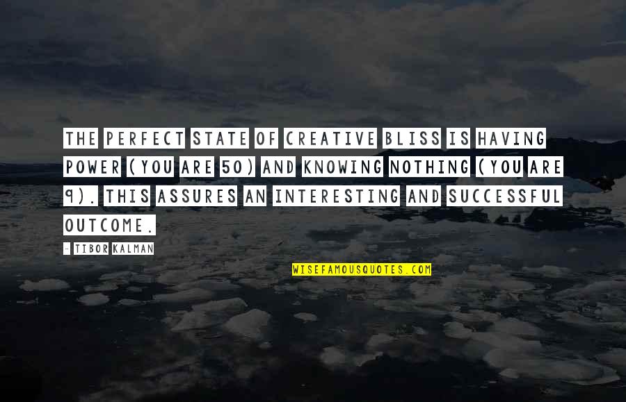 This Is 50 Quotes By Tibor Kalman: The perfect state of creative bliss is having