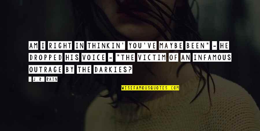 This Is An Outrage Quotes By J.R. Rain: Am I right in thinkin' you've maybe been"