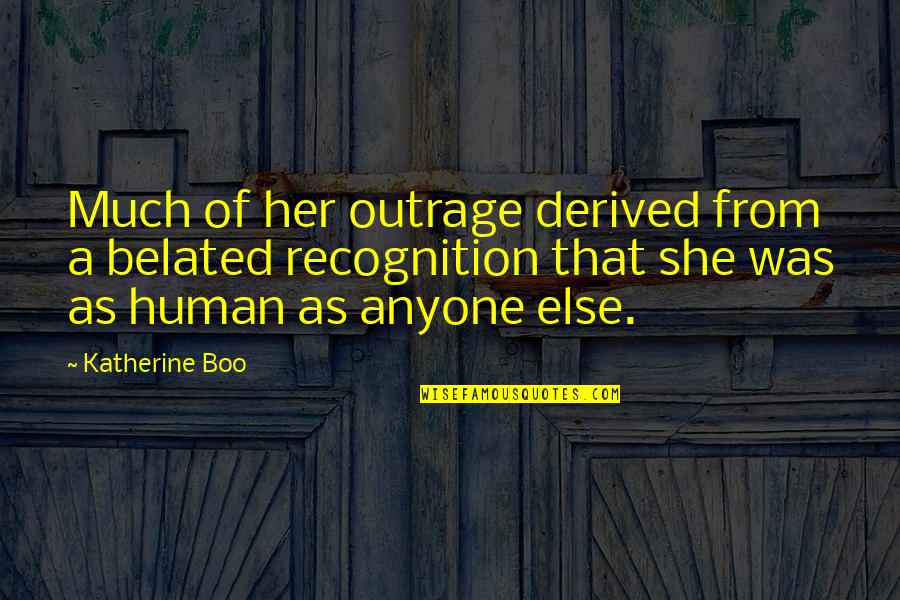 This Is An Outrage Quotes By Katherine Boo: Much of her outrage derived from a belated