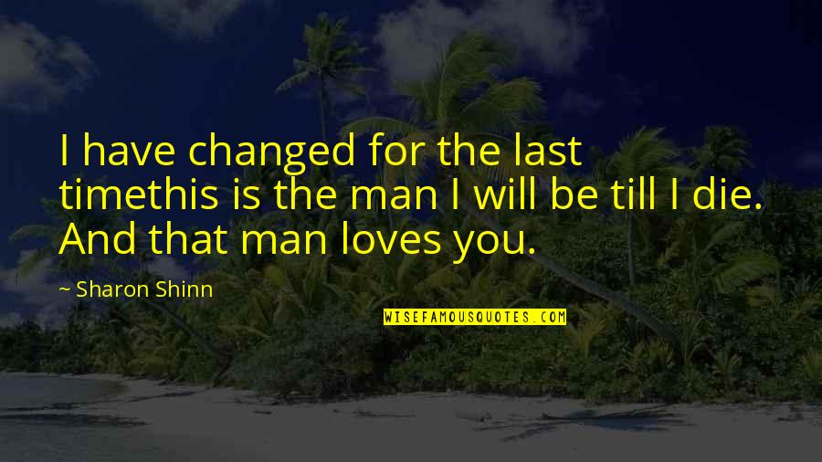 This Is For You Love Quotes By Sharon Shinn: I have changed for the last timethis is