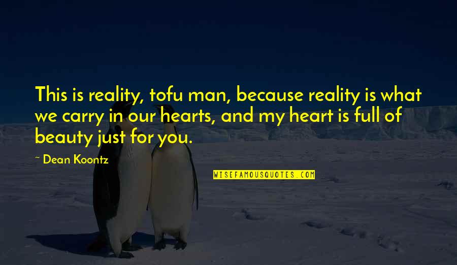 This Is My Man Quotes By Dean Koontz: This is reality, tofu man, because reality is