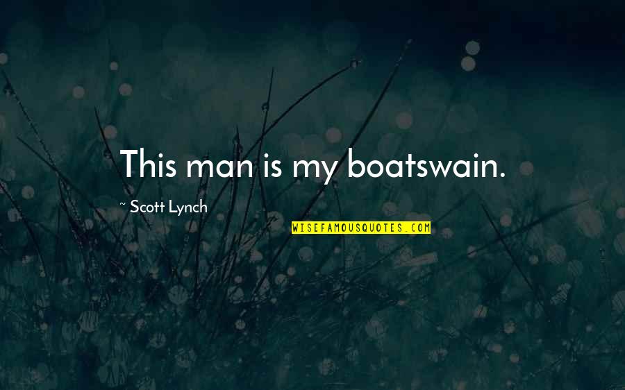 This Is My Man Quotes By Scott Lynch: This man is my boatswain.