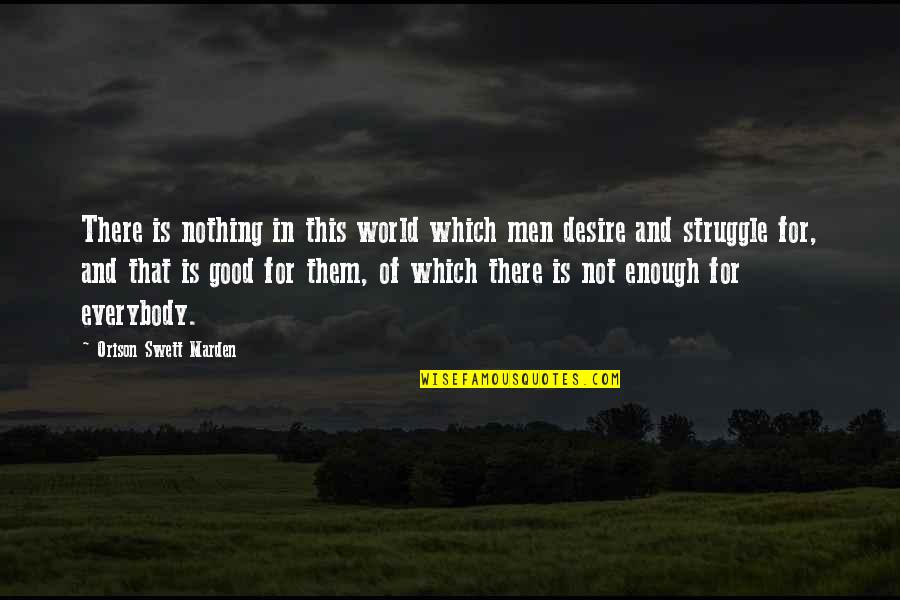 This Is Not Enough Quotes By Orison Swett Marden: There is nothing in this world which men