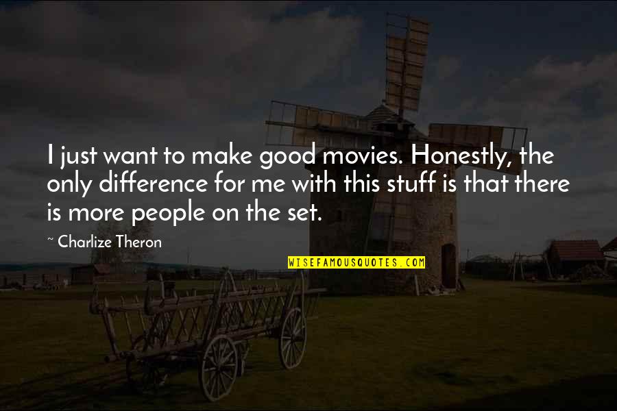 This Is Only Me Quotes By Charlize Theron: I just want to make good movies. Honestly,