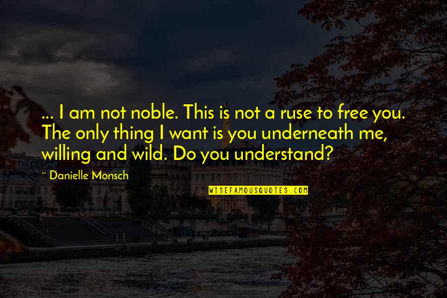 This Is Only Me Quotes By Danielle Monsch: ... I am not noble. This is not