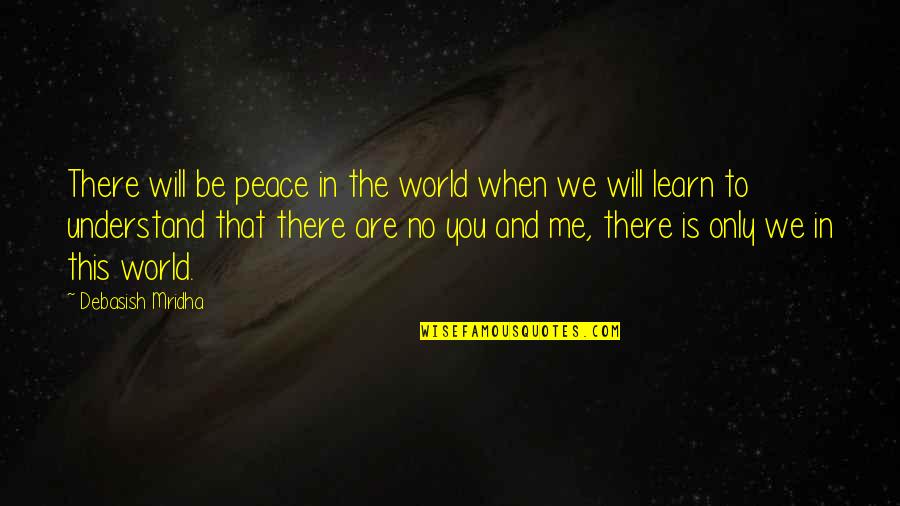 This Is Only Me Quotes By Debasish Mridha: There will be peace in the world when