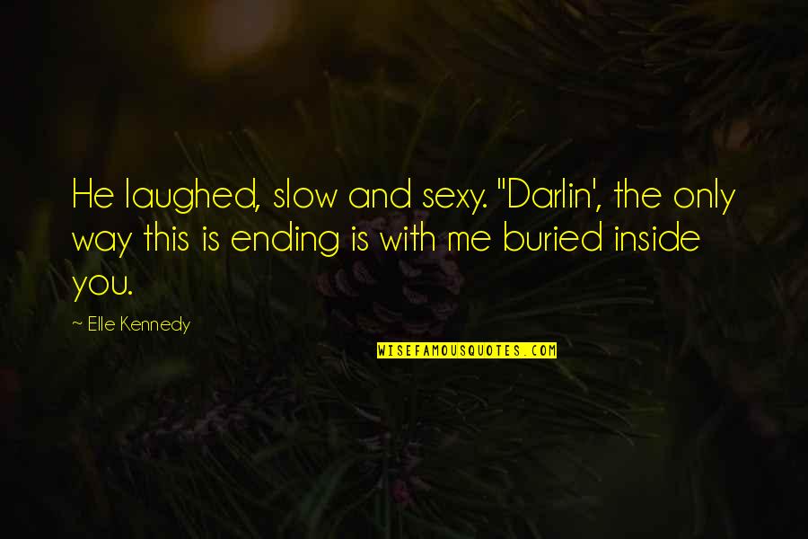 This Is Only Me Quotes By Elle Kennedy: He laughed, slow and sexy. "Darlin', the only