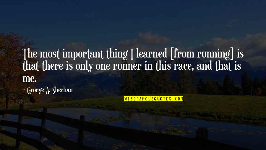 This Is Only Me Quotes By George A. Sheehan: The most important thing I learned [from running]