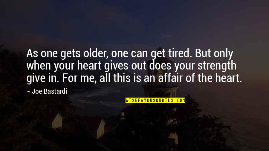 This Is Only Me Quotes By Joe Bastardi: As one gets older, one can get tired.