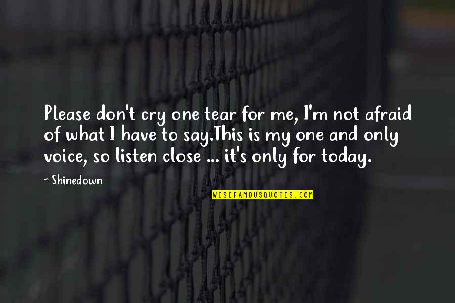This Is Only Me Quotes By Shinedown: Please don't cry one tear for me, I'm