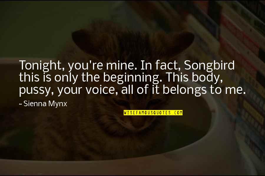 This Is Only Me Quotes By Sienna Mynx: Tonight, you're mine. In fact, Songbird this is