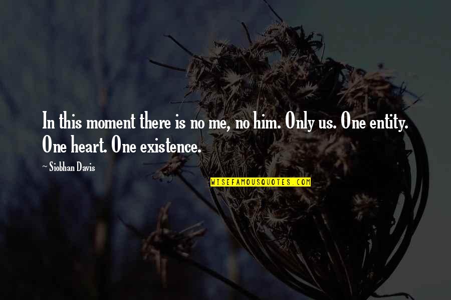 This Is Only Me Quotes By Siobhan Davis: In this moment there is no me, no