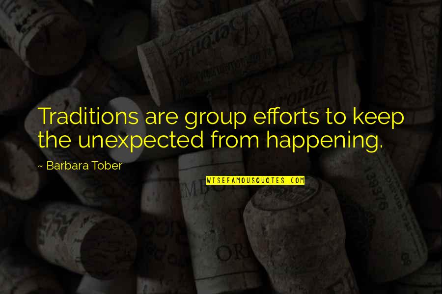 This Is So Not Happening Quotes By Barbara Tober: Traditions are group efforts to keep the unexpected