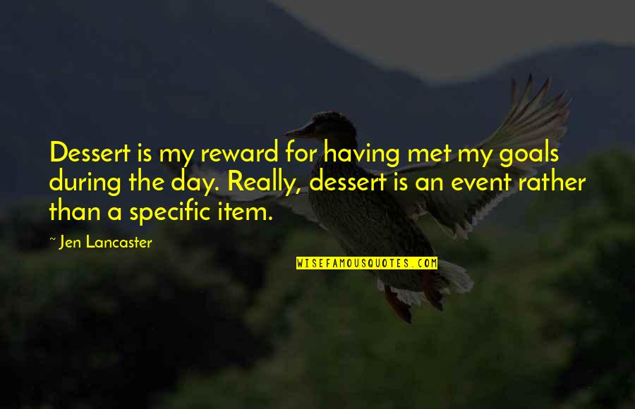 This Is The Day We Met Quotes By Jen Lancaster: Dessert is my reward for having met my