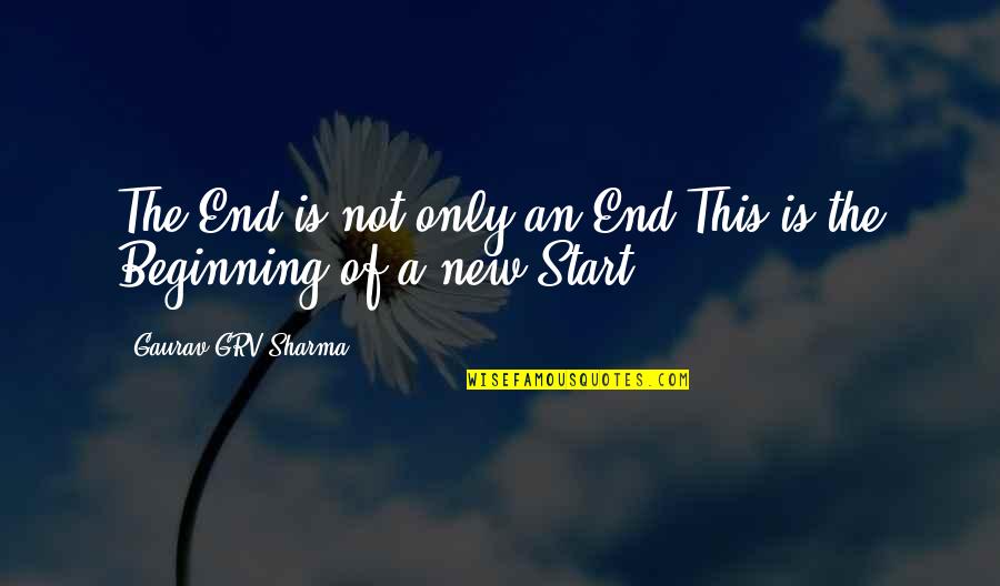 This Is The End Quotes By Gaurav GRV Sharma: The End is not only an End,This is