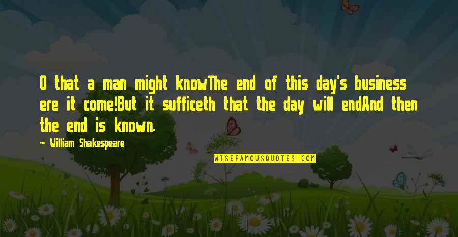 This Is The End Quotes By William Shakespeare: O that a man might knowThe end of