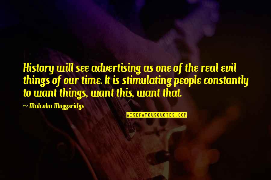 This Is The Real One Quotes By Malcolm Muggeridge: History will see advertising as one of the