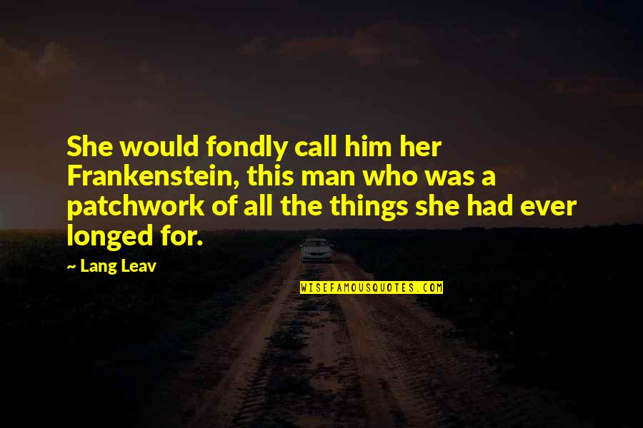 This Lang Quotes By Lang Leav: She would fondly call him her Frankenstein, this