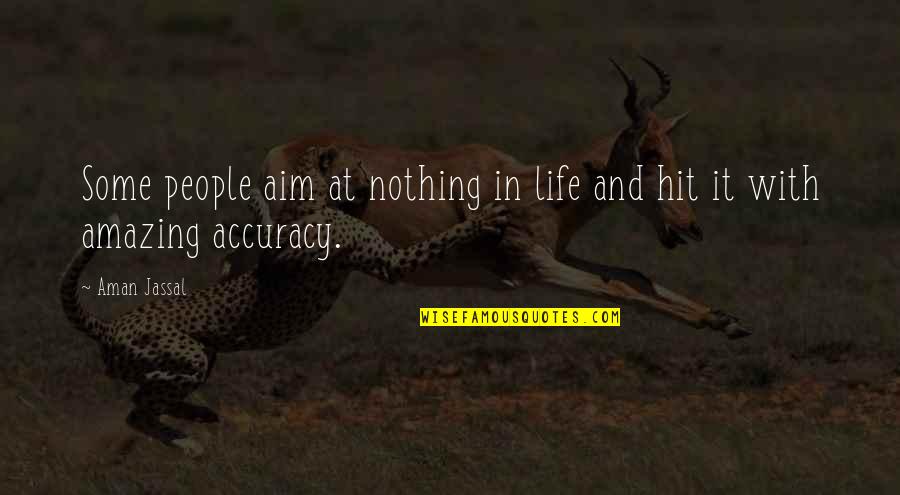 This Life Is Amazing Quotes By Aman Jassal: Some people aim at nothing in life and