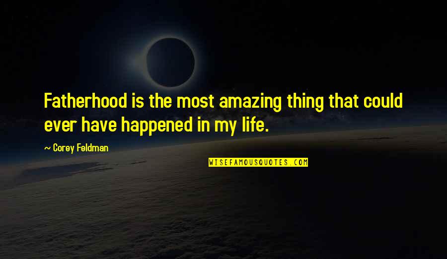 This Life Is Amazing Quotes By Corey Feldman: Fatherhood is the most amazing thing that could