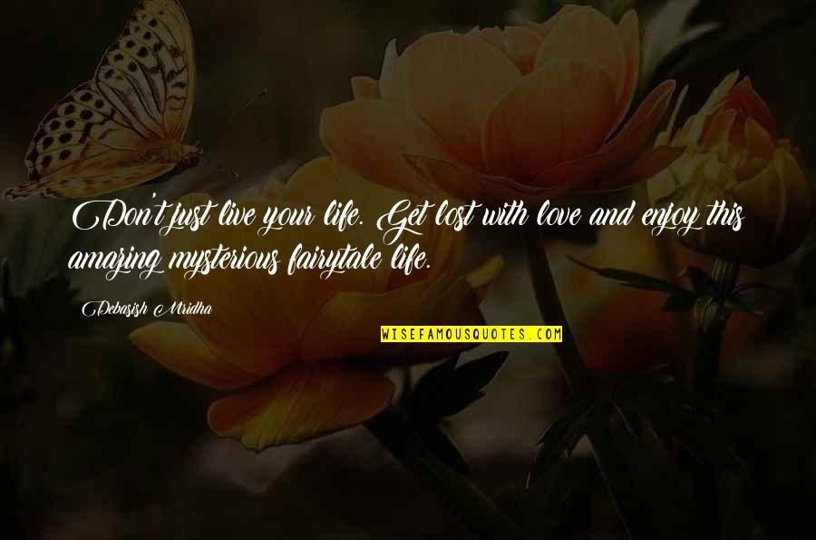 This Life Is Amazing Quotes By Debasish Mridha: Don't just live your life. Get lost with