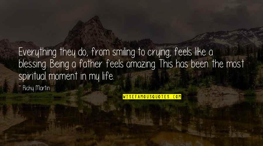 This Life Is Amazing Quotes By Ricky Martin: Everything they do, from smiling to crying, feels