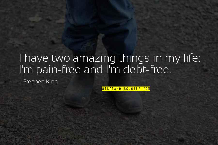 This Life Is Amazing Quotes By Stephen King: I have two amazing things in my life: