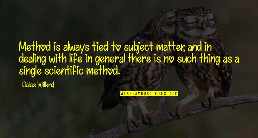 This Single Life Quotes By Dallas Willard: Method is always tied to subject matter, and