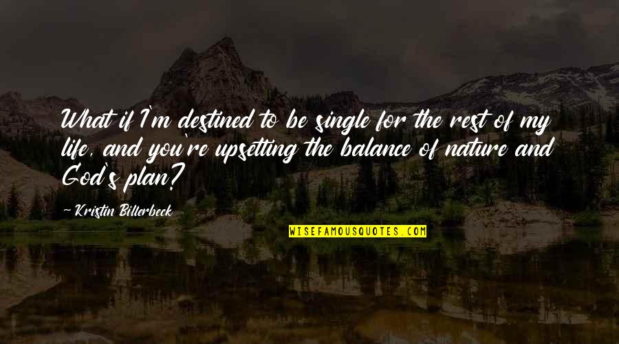 This Single Life Quotes By Kristin Billerbeck: What if I'm destined to be single for