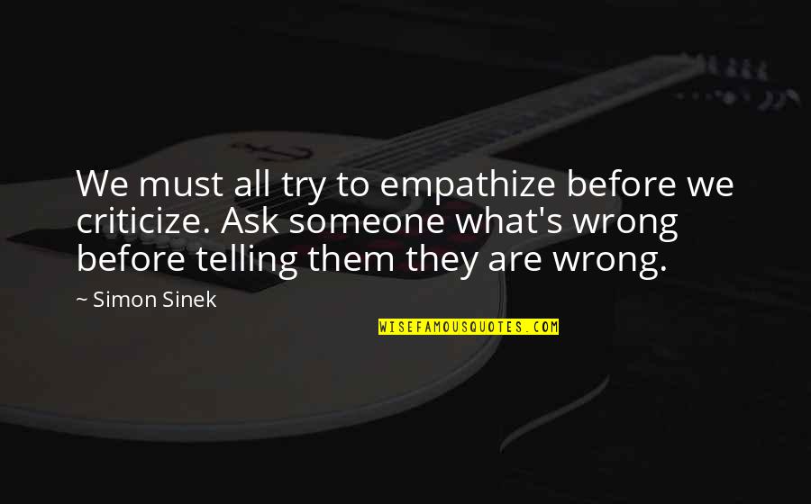 This Sounds Sooo Cool Quotes By Simon Sinek: We must all try to empathize before we