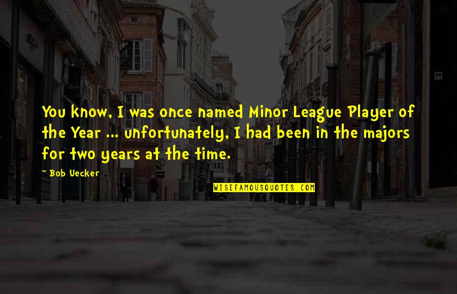 This Time Of Year Quotes By Bob Uecker: You know, I was once named Minor League