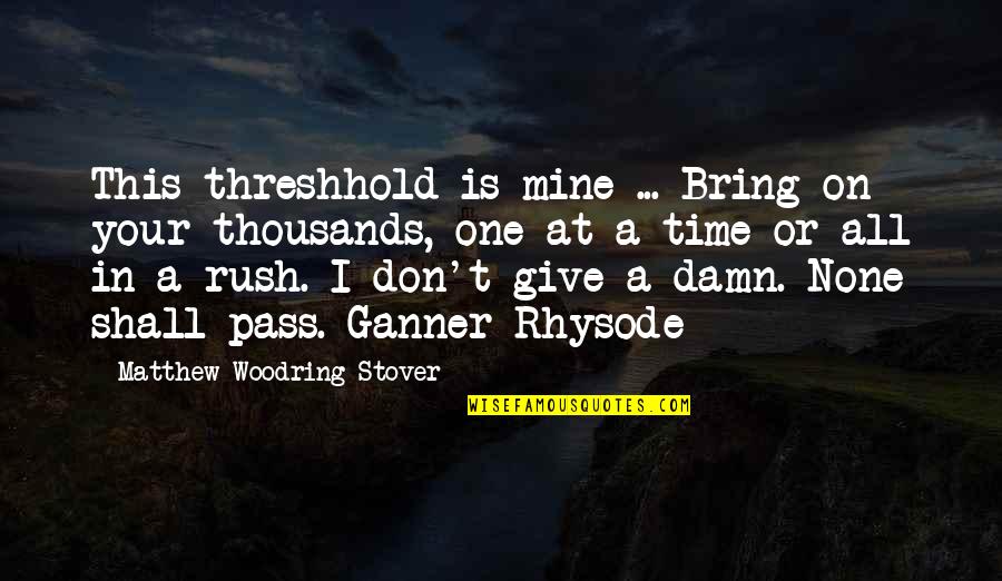 This Too Shall Pass Quotes By Matthew Woodring Stover: This threshhold is mine ... Bring on your