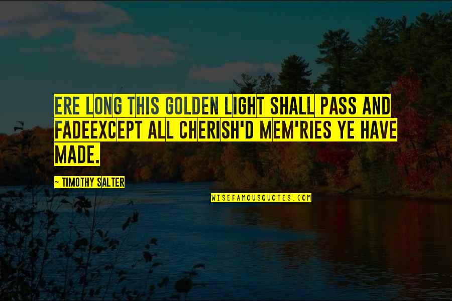 This Too Shall Pass Quotes By Timothy Salter: Ere long this golden light shall pass and