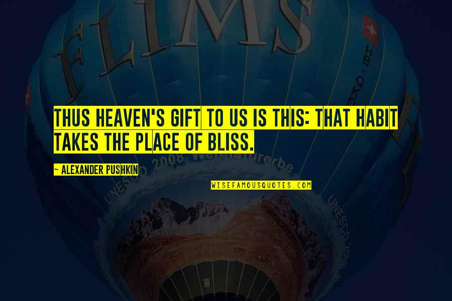 This'n'that Quotes By Alexander Pushkin: Thus heaven's gift to us is this: That