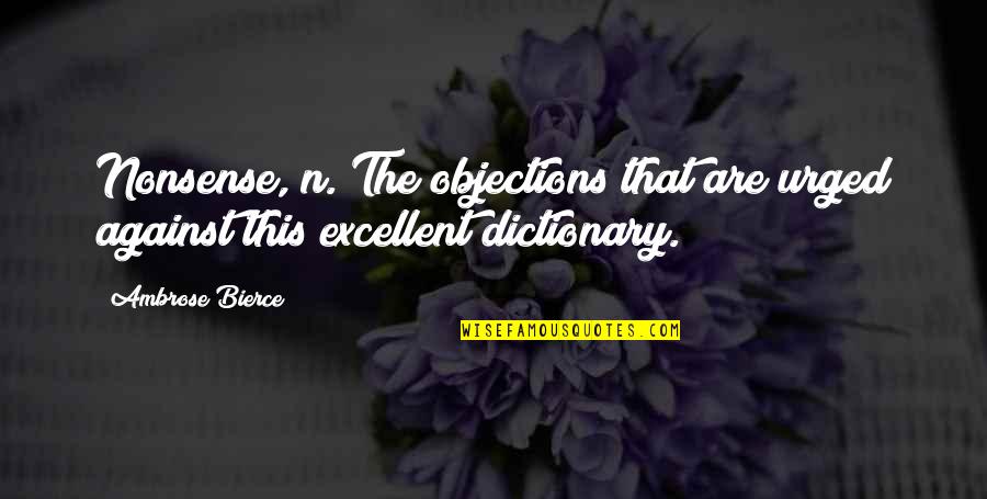 This'n'that Quotes By Ambrose Bierce: Nonsense, n. The objections that are urged against