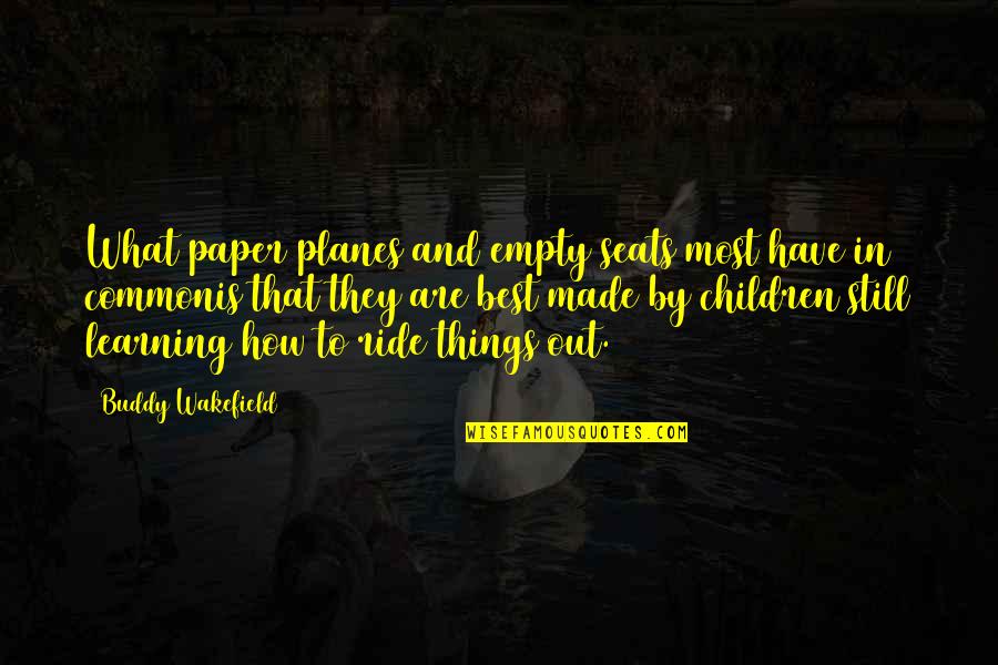 Thissen Biljart Quotes By Buddy Wakefield: What paper planes and empty seats most have