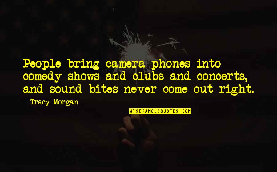 Thissen Biljart Quotes By Tracy Morgan: People bring camera phones into comedy shows and