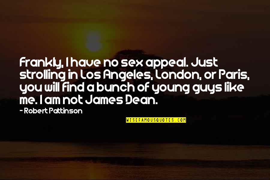 Thissen Paul Quotes By Robert Pattinson: Frankly, I have no sex appeal. Just strolling