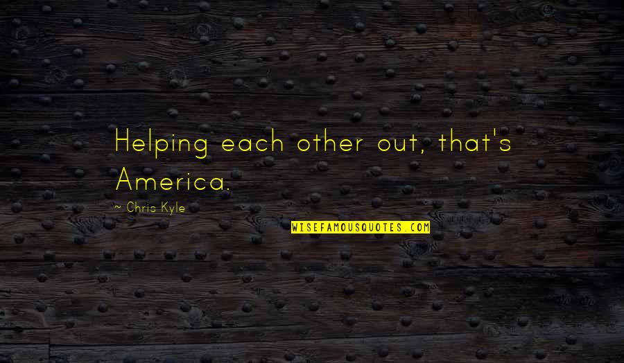 Thistleton Plasterer Quotes By Chris Kyle: Helping each other out, that's America.