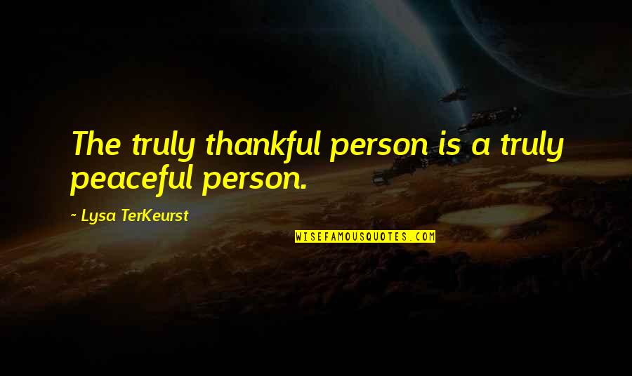 Thistleton Plasterer Quotes By Lysa TerKeurst: The truly thankful person is a truly peaceful