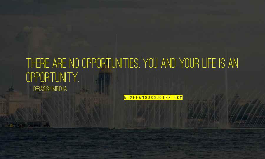 Thobejane Security Quotes By Debasish Mridha: There are no opportunities, you and your life