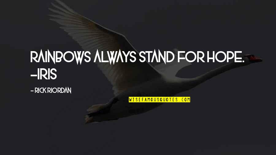 Thom Jones Quotes By Rick Riordan: Rainbows always stand for hope. -Iris