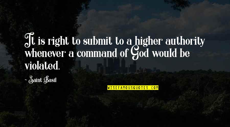 Thomann Ireland Quotes By Saint Basil: It is right to submit to a higher