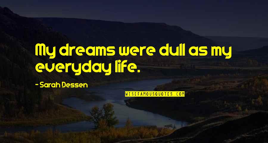 Thomann Ireland Quotes By Sarah Dessen: My dreams were dull as my everyday life.