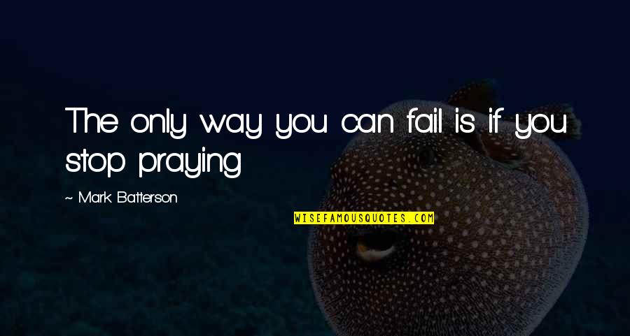 Thomas Carruthers Quotes By Mark Batterson: The only way you can fail is if