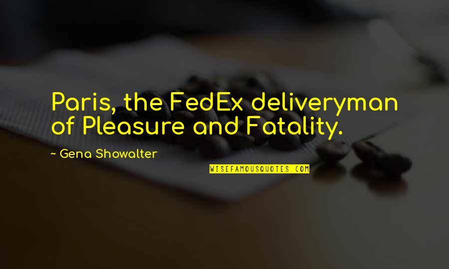 Thomas F Crum Quotes By Gena Showalter: Paris, the FedEx deliveryman of Pleasure and Fatality.